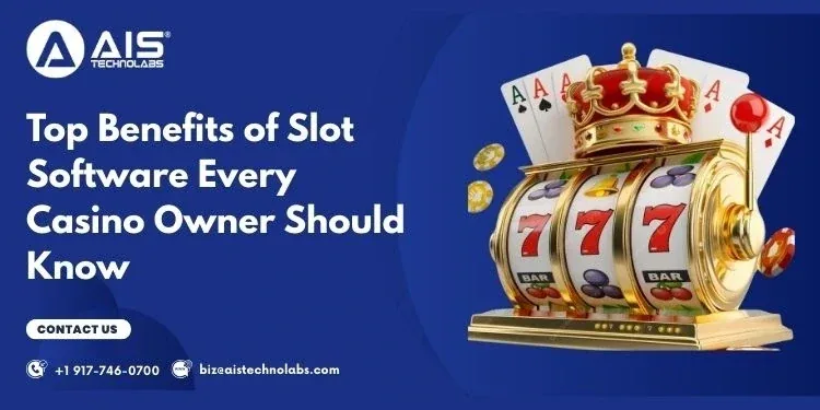 Top Benefits of Slot Software Every Casino Owner Should Know