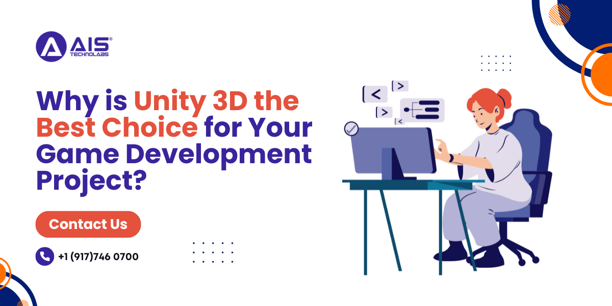 Why is Unity 3D the Best Choice for Your Game Development Project?