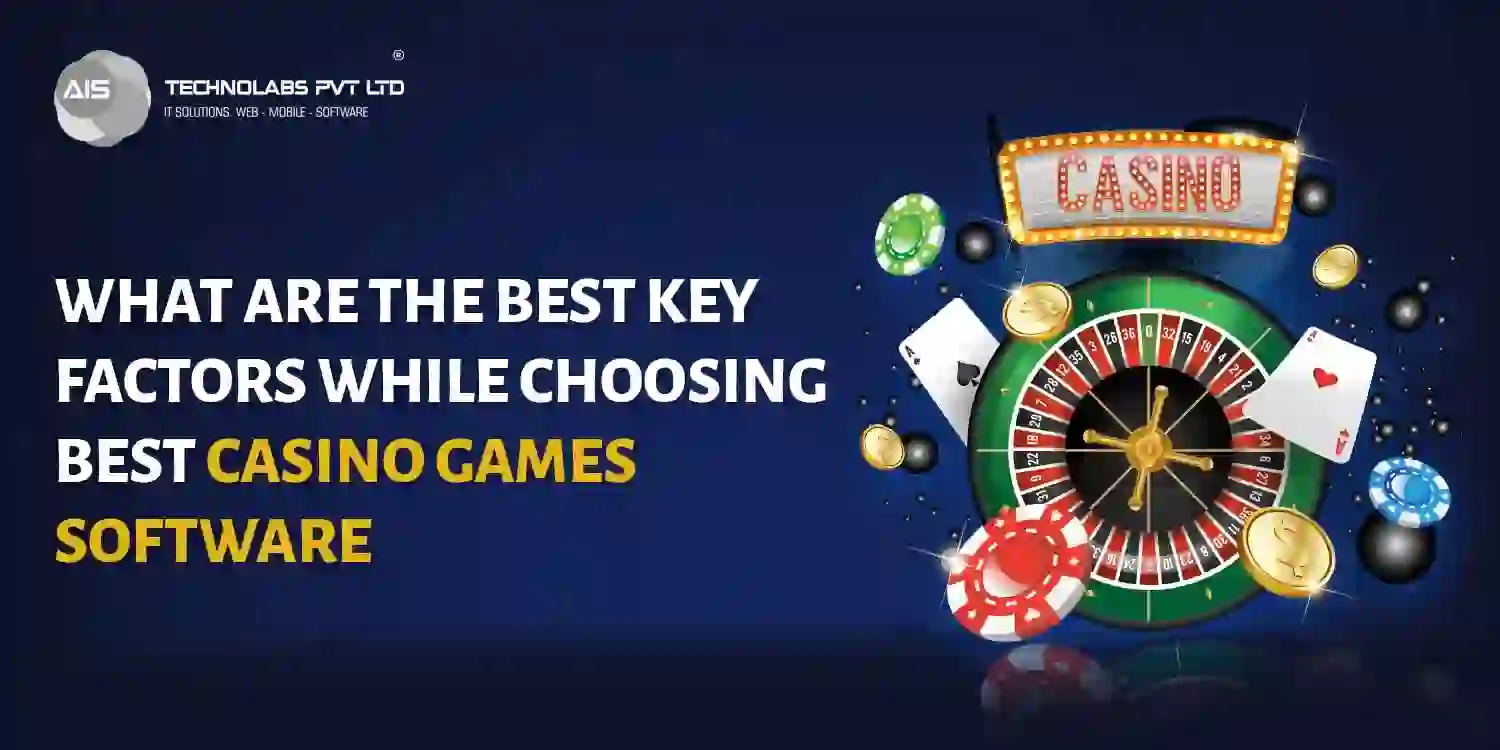 What are the Best Key Factors while Choosing Best Casino Games Software - AIS Technolabs