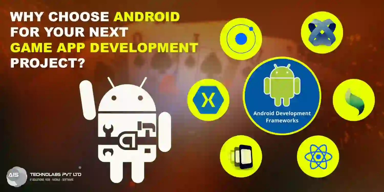 Why Choose Android for Your Next Game App Development Project? - AIS Technolabs