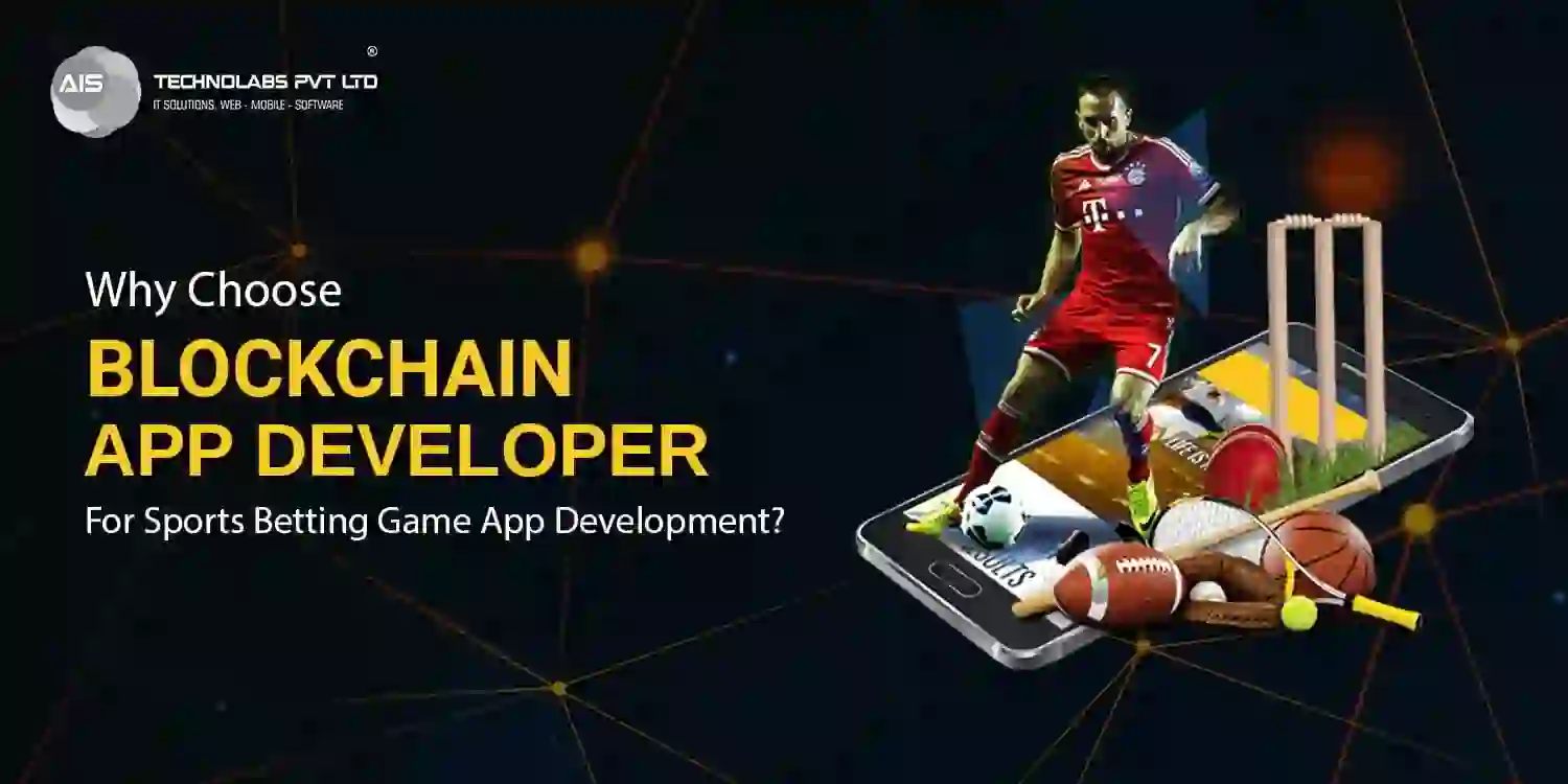 Why Choose Blockchain App Developer For Sports Betting Game App Development? - AIS Technolabs