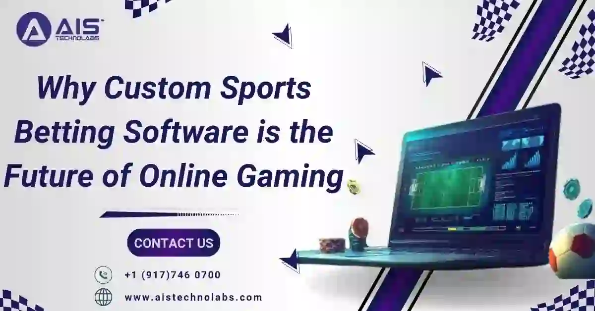 Why Custom Sports Betting Software is the Future of Online Gaming | AIS Technolabs