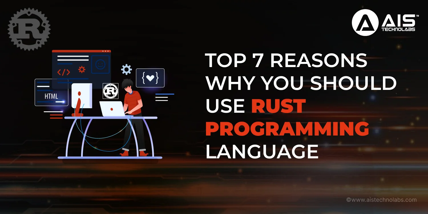 Top 7 Reasons Why You Should Use Rust Programming Language