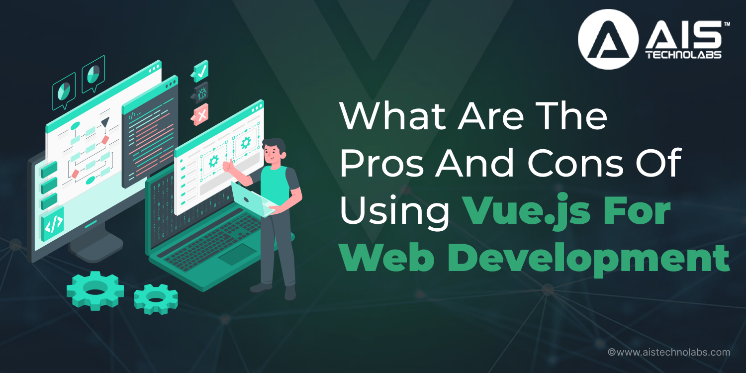 What Are The Pros And Cons Of Using Vue.js For Web Development