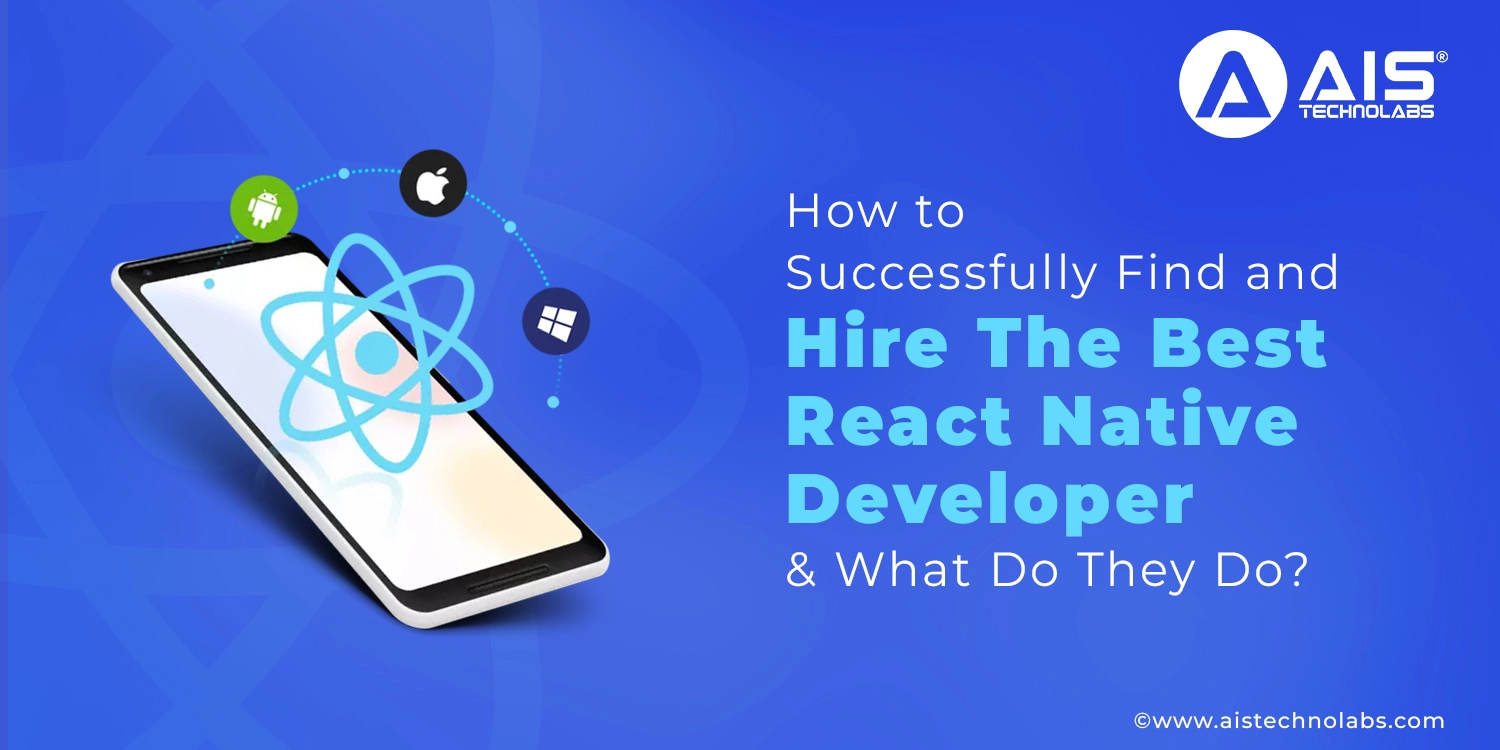 How To Successfully Find And Hire The Best React Native Developer