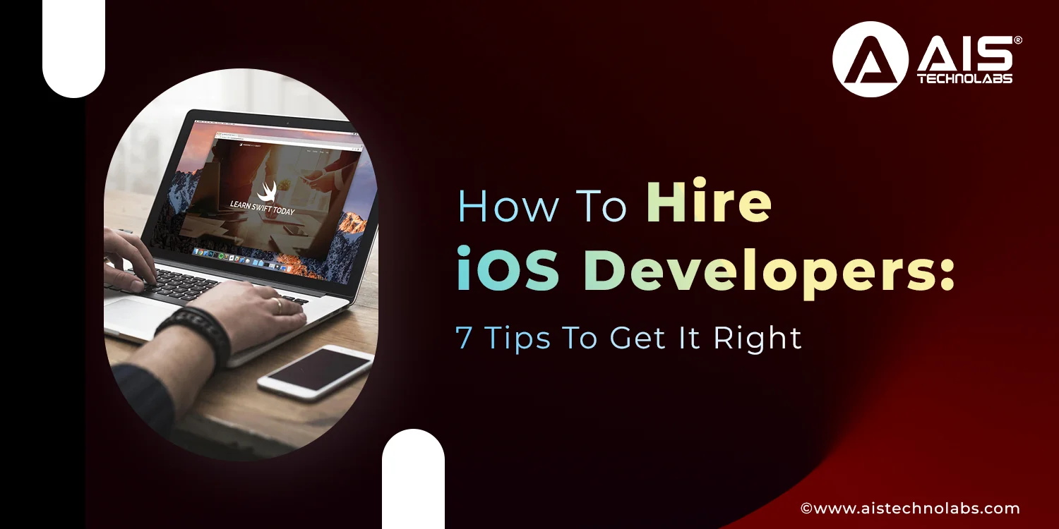 How To Hire iOS Developers: 7 Tips To Get It Right