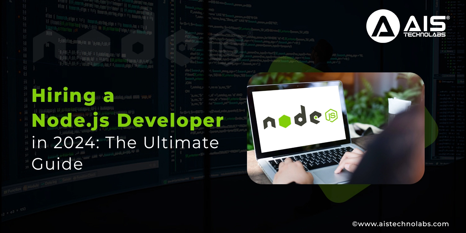 Hiring A Node.JS Developer In 2024: The Ultimate Guide