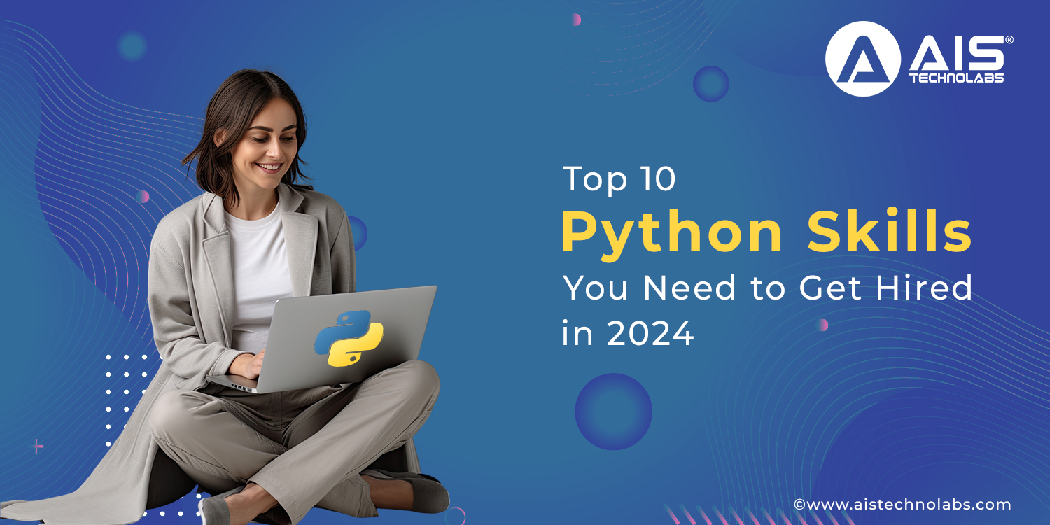 Top 10 Python Skills You Need To Get Hired In 2024