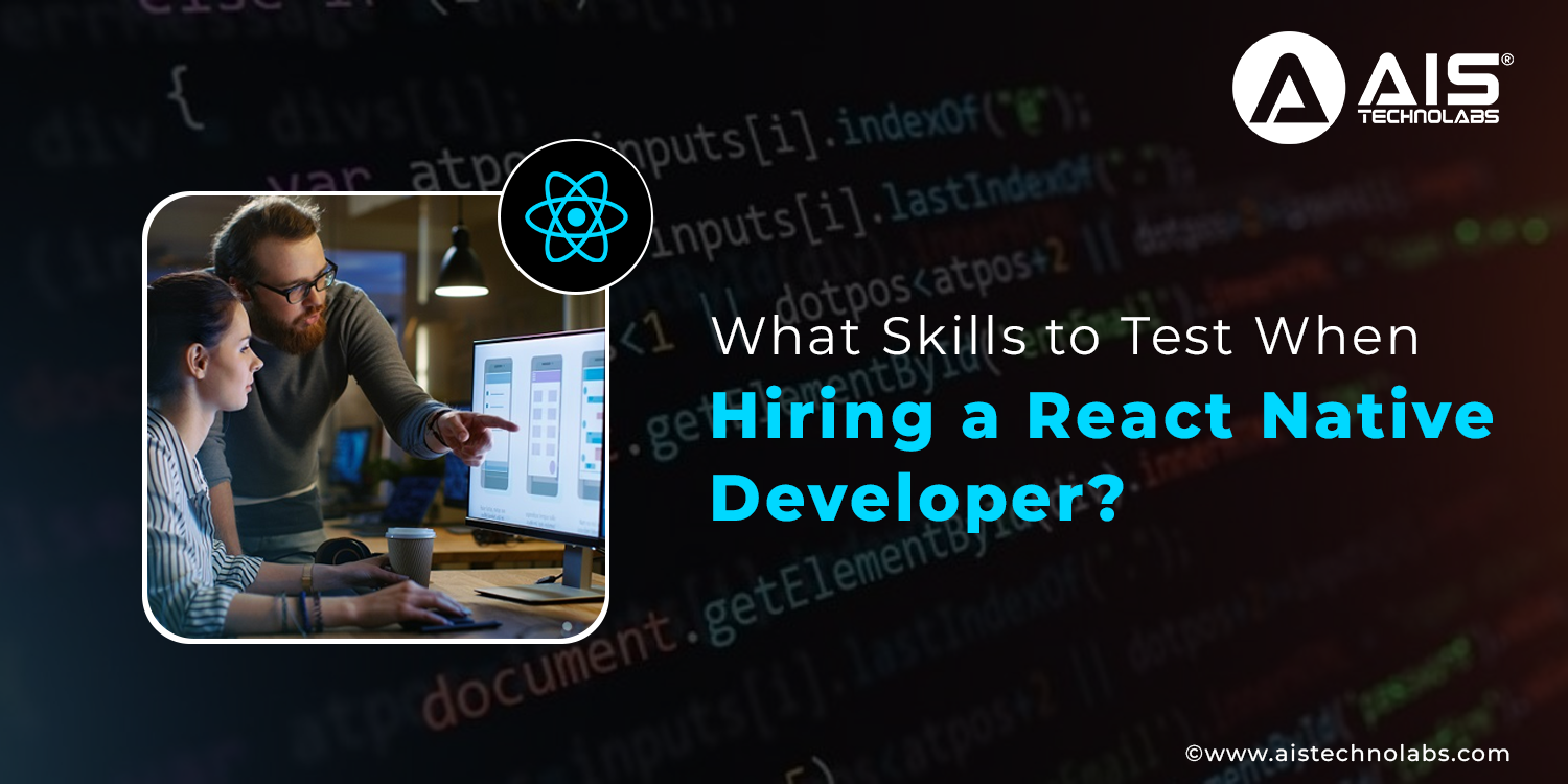 What Skills To Test When Hiring A React Native Developer?